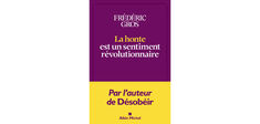“La Honte est un sentiment révolutionnaire”, de Frédéric Gros