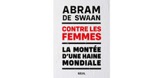 “Contre les femmes. La montée d’une haine mondiale”, d’Abram de Swaan