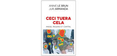 “Ceci tuera cela”, d’Annie Le Brun et Juri Armanda