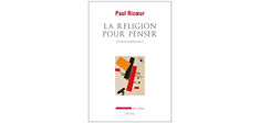 “La Religion pour penser”, de Paul Ricœur