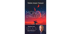 “Mondes d’ailleurs”, de Trinh Xuan Thuan