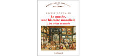 “Le Musée, une histoire mondiale, t. 1 : Du trésor au musée”, de Krzysztof Pomian