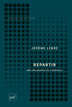 Repartir. Une philosophie de l’obstacle