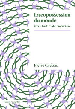 La Copossession du monde. Vers la fin de l’ordre propriétaire 