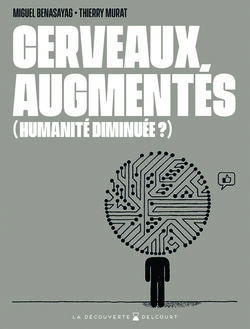 Cerveaux augmentés (humanité diminuée ?) 