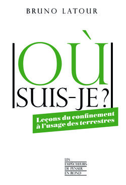 Où suis-je ? Leçons du confinement à l’usage des terrestres