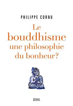 Le Bouddhisme, une philosophie du bonheur ? : 12 questions pour comprendre la voie du Bouddha