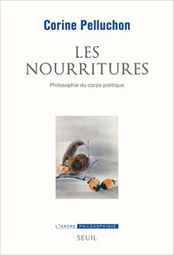 Les nourritures. Philosophie du corps politique