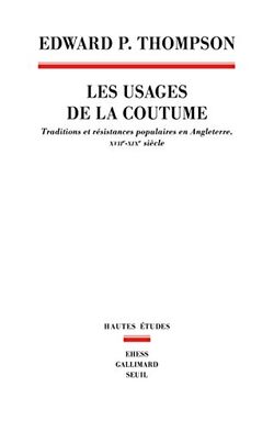 Les usages de la coutume. Traditions et résistances populaires en Angleterre, XVIIe-XIXe siècles