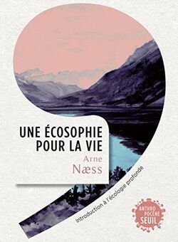 Une écosophie pour la vie. Introduction à l’écologie profonde
