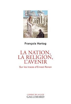 La nation, la Religion, l'Avenir. Sur les traces d'Ernest Renan