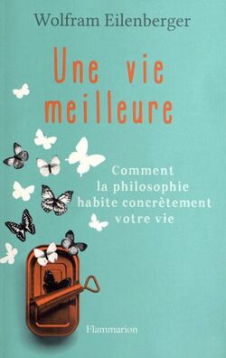 Une vie meilleure : Comment la philosophie habite contrètement votre vie