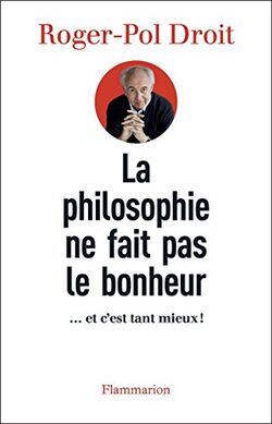 La philosophie ne fait pas le bonheur… et c'est tant mieux !