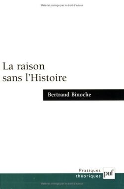 La raison sans l'Histoire : Echantillons pour une histoire comparée des philosophies de l'Histoire