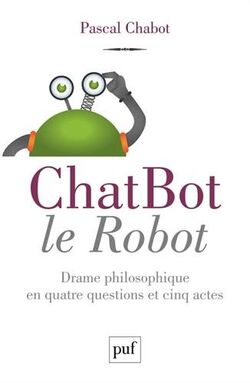 ChatBot le robot. Drame philosophique en quatre questions et cinq actes
