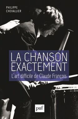 La Chanson exactement. L'art difficile de Claude François