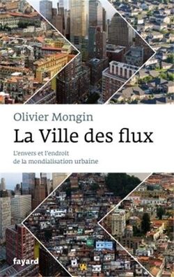La Ville des flux. L’envers et l’endroit de la mondialisation urbaine