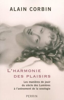 L'harmonie des plaisirs : Les manières de jouir du siècle des Lumières à l'avénement de la sexologie