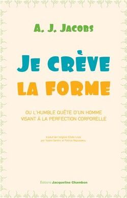 Je crève la forme - ou l'humble quête d'un homme visant à la perfection corporelle