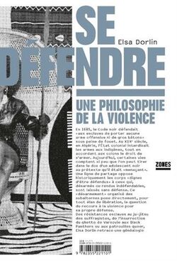 Se défendre. Une philosophie de la violence