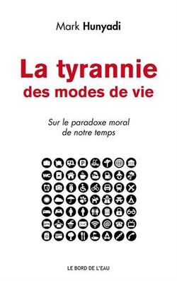 La Tyrannie des modes de vie. Sur le paradoxe moral de notre temps
