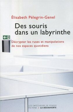 Des souris dans un labyrinthe : Décrypter les ruses et manipulations de nos espaces quotidiens