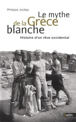 Le mythe de la Grèce blanche - Un malentendu historique