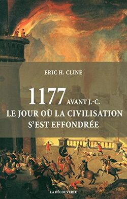 1177 avant J.-C. Le jour où la civilisation s'est effondrée