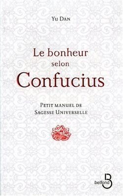 Le bonheur selon Confucius : Petit manuel de sagesse universelle