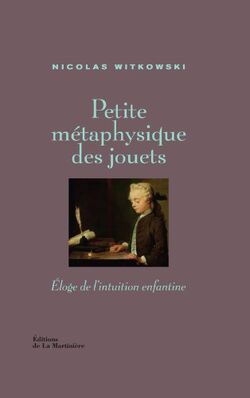 Petite métaphysique des jouets : Eloge de l'intuition enfantine