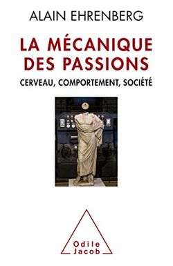La Mécanique des passions. Cerveau, comportement, société