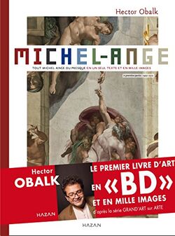 Michel-Ange tout Michel-Ange en un seul texte et en mille images