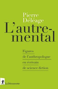 L’Autre-mental. Figures de l’anthropologue en écrivain de science-fiction
