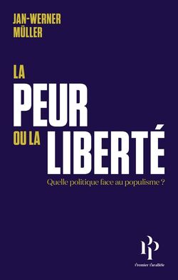 La Peur ou la Liberté. Un nouveau modèle politique face aux populismes