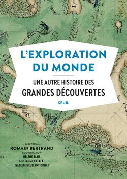 L’Exploration du monde. Une autre histoire des grandes découvertes 