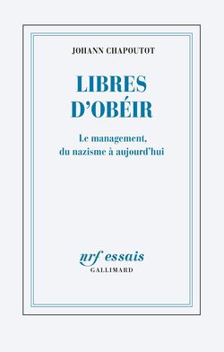 Libres d’obéir. Le management, du nazisme à nos jours