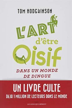 L'art d'être oisif : ...dans un monde de dingue