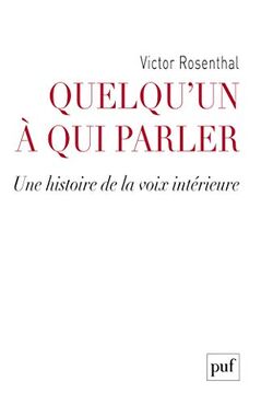 Quelqu’un à qui parler. Une histoire de la voix intérieure