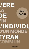 L’Ère de l’individu tyran. La fin d’un monde commun 