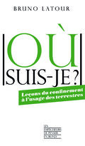 Où suis-je ? Leçons du confinement à l’usage des terrestres