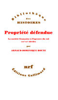 Propriété défendue. La société française à l’épreuve du vol. XIXe-XXe siècles 