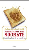 Petit déjeuner avec Socrate : Une philosophie de la vie quotidienne