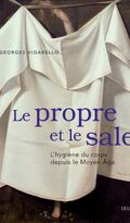 Le Propre et le Sale. L’hygiène du corps depuis le Moyen Âge
