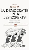 La Démocratie contre les experts. Les esclaves publics en Grèce ancienne