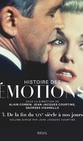 Histoire des émotions, volume 3 - De la fin du XIXe siècle à nos jours