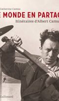 Le monde en partage: Itinéraires d'Albert Camus