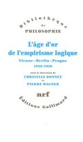 L'âge d'or de l'empirisme logique : Vienne-Berlin-Prague 1929-1936 Textes de philosophie des sciences