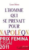 L'homme qui se prenait pour Napoléon : Pour une histoire politique de la folie - Prix Femina essai 2011