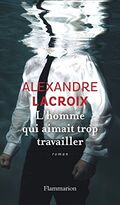 L'homme qui aimait trop travailler
