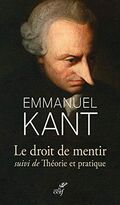 Le Droit de mentir. Suivi de Théorie et pratique